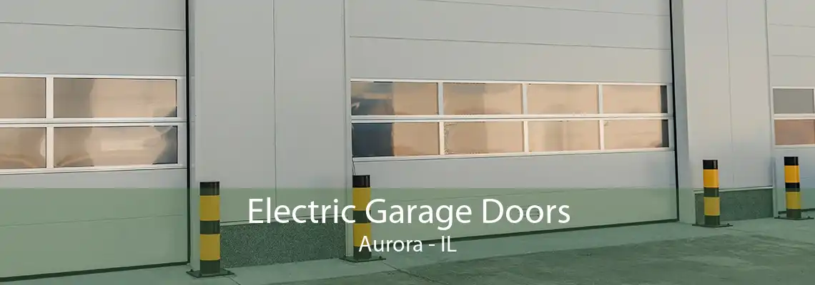 Electric Garage Doors Aurora - IL