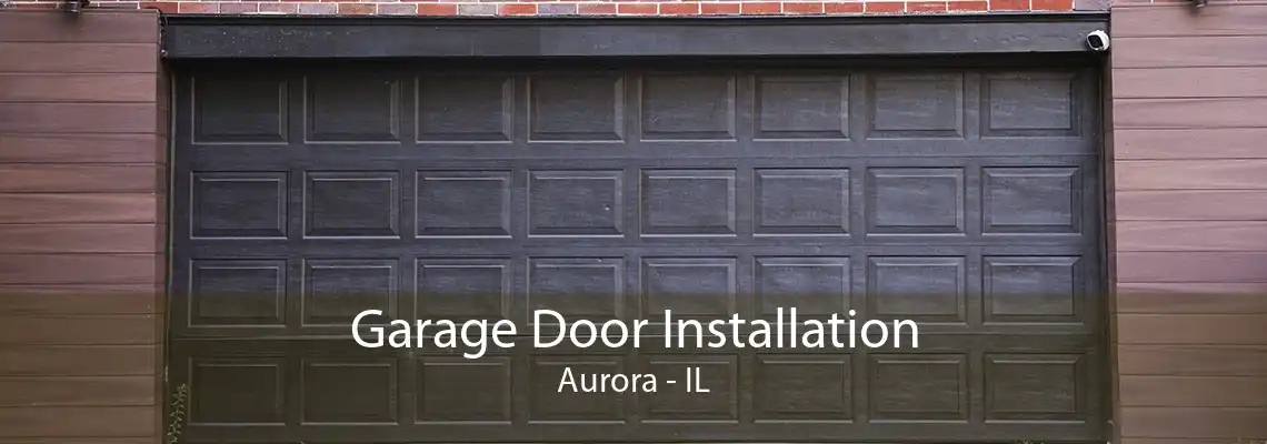 Garage Door Installation Aurora - IL