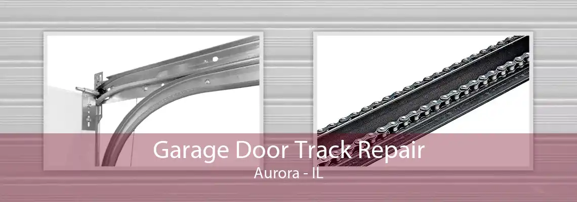 Garage Door Track Repair Aurora - IL